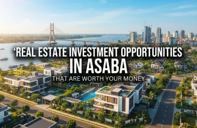 Real Estate Investment Opportunities in Asaba That Are Worth Your Money