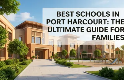 Best Schools in Port Harcourt 2026: The Ultimate Guide for Families
