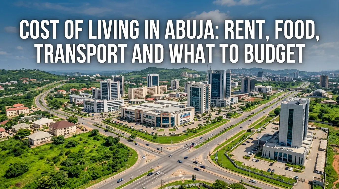 Cost of Living in Abuja 2026: Rent, Food, Transport and What to Budget